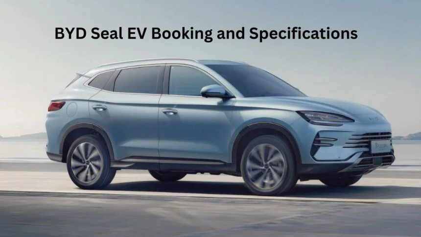 BYD Seal EV Booking and Specifications