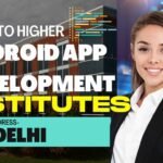 Best Institutes for Android App Development in Delhi